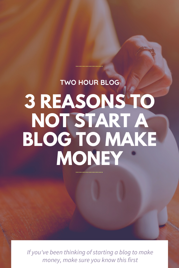 3 Reasons To Not Start a Blog to Make Money