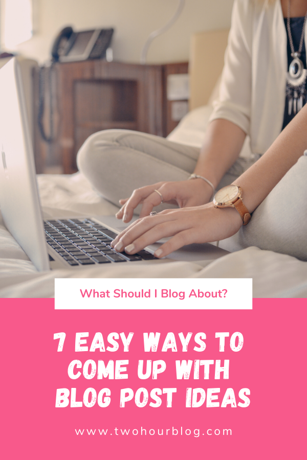 7 easy ways to come up with blog post ideas